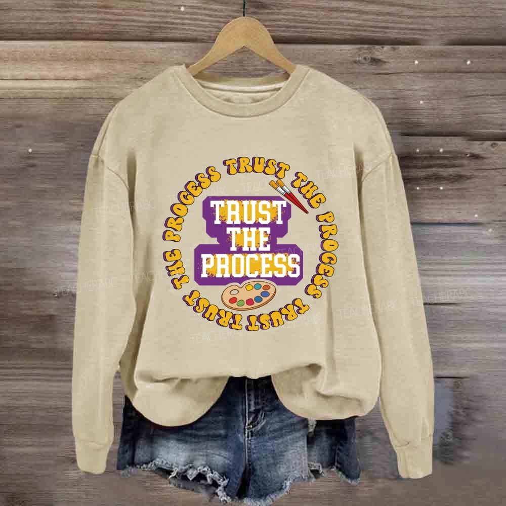 Trust The Process Art Teacher Sweatshirt