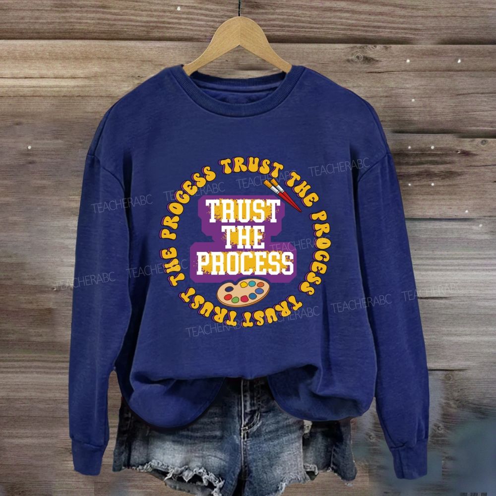Trust The Process Art Teacher Sweatshirt