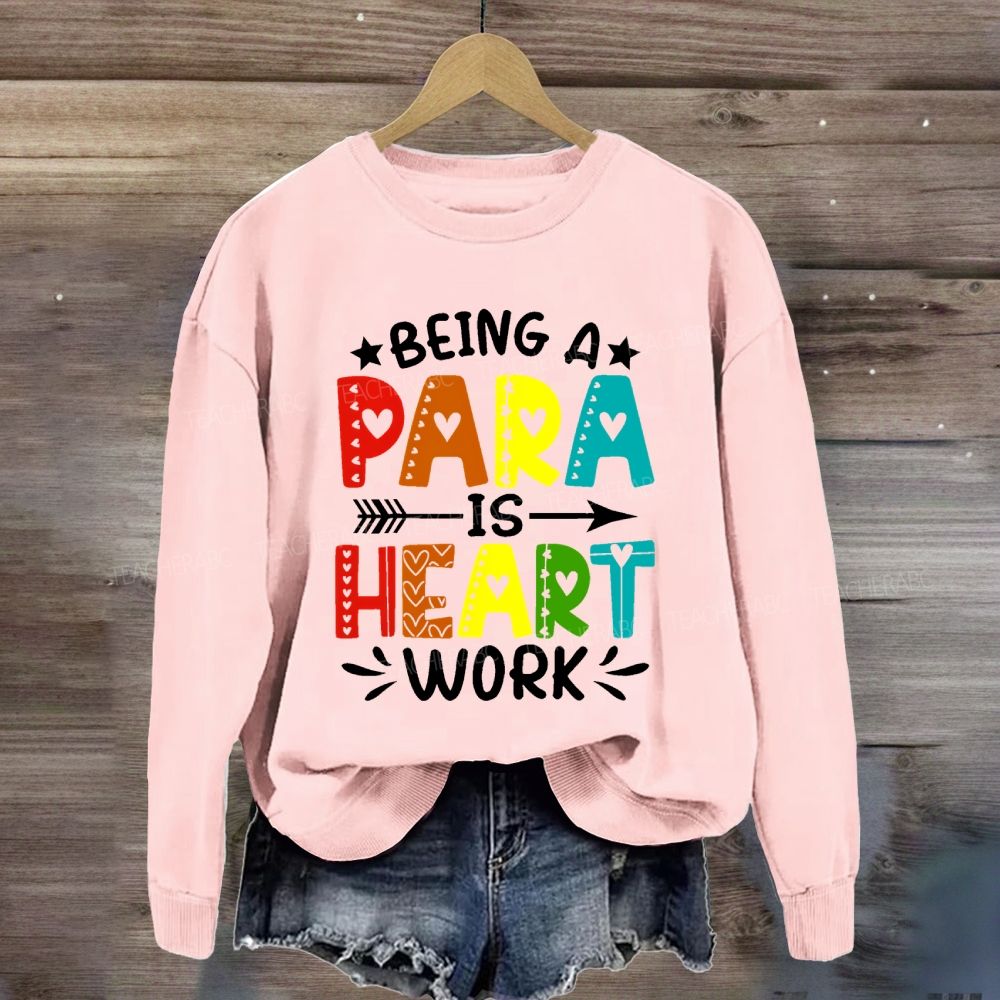 Being A Para Is Heart Work Colorful Letters Sweatshirt
