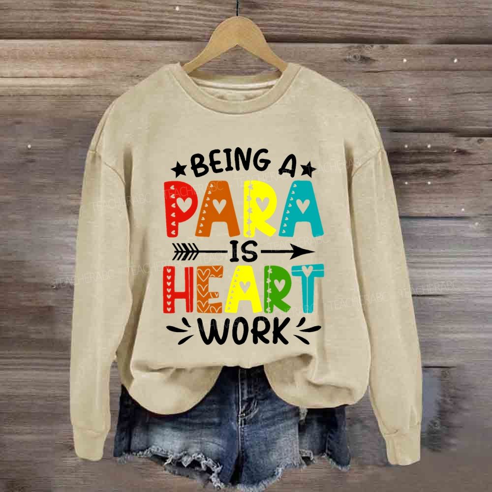 Being A Para Is Heart Work Colorful Letters Sweatshirt