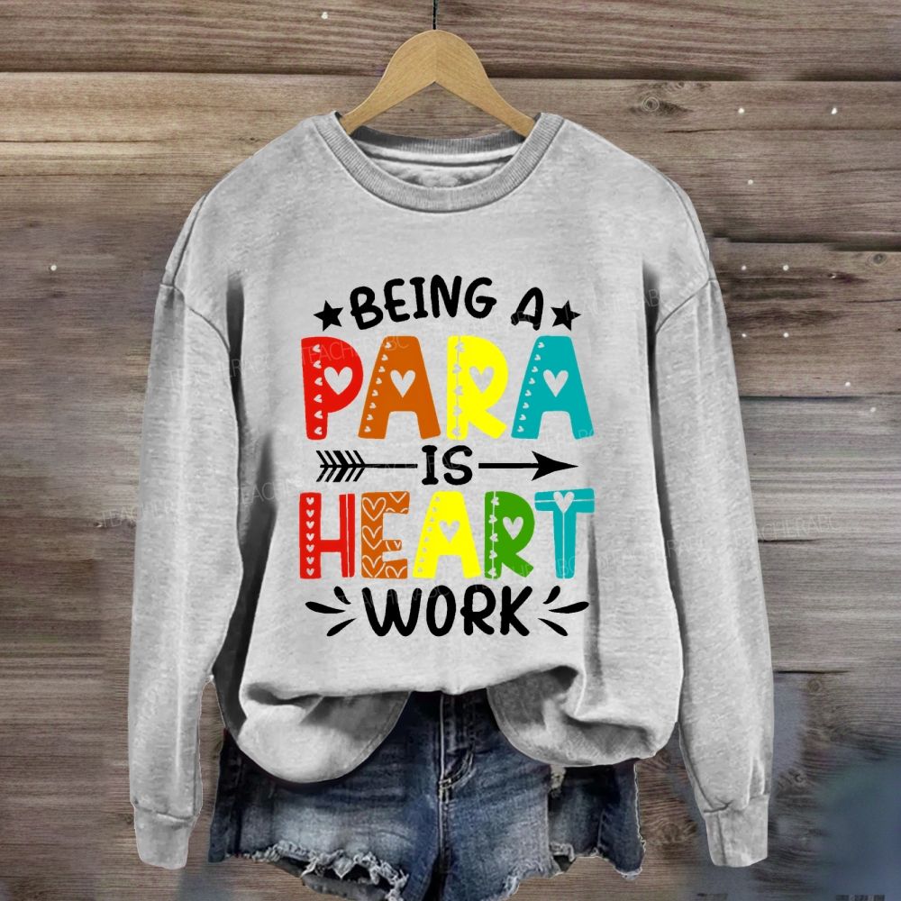 Being A Para Is Heart Work Colorful Letters Sweatshirt