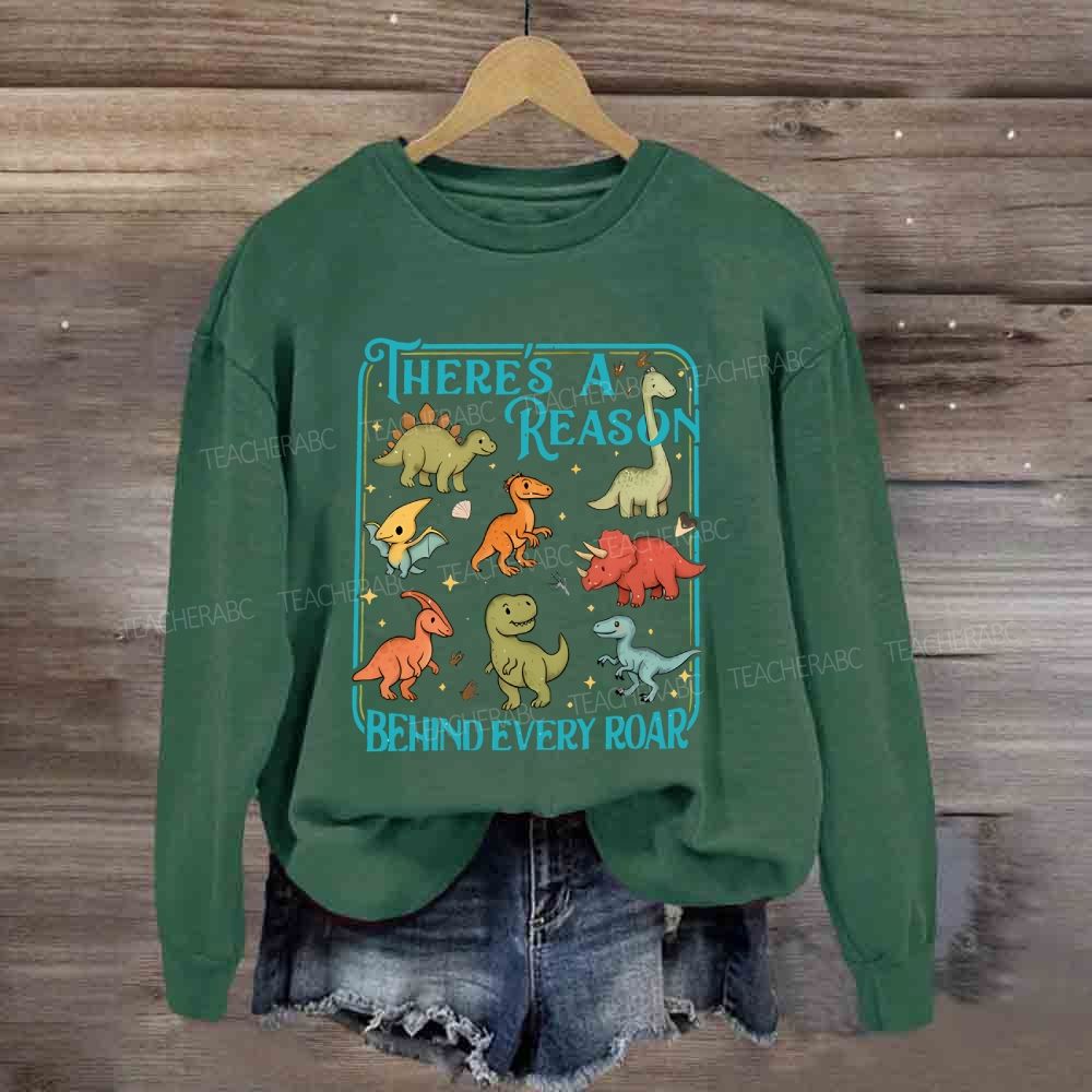 There's A Reason Behind Every Roar Sweatshirt