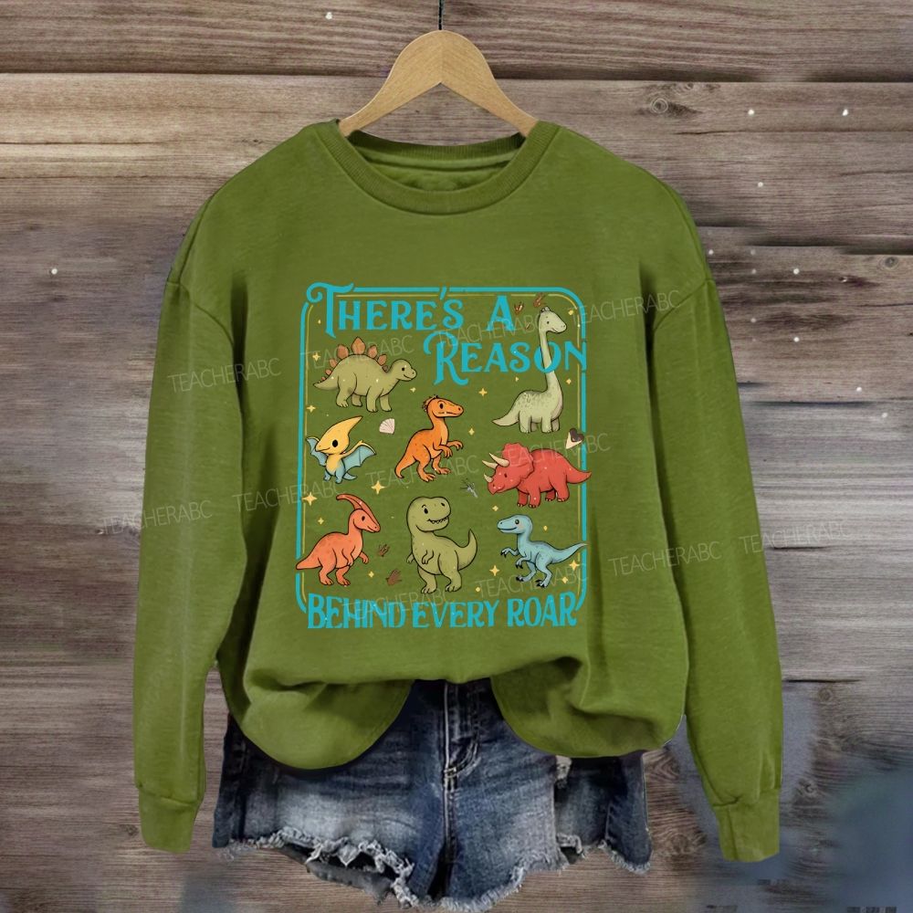 There's A Reason Behind Every Roar Sweatshirt