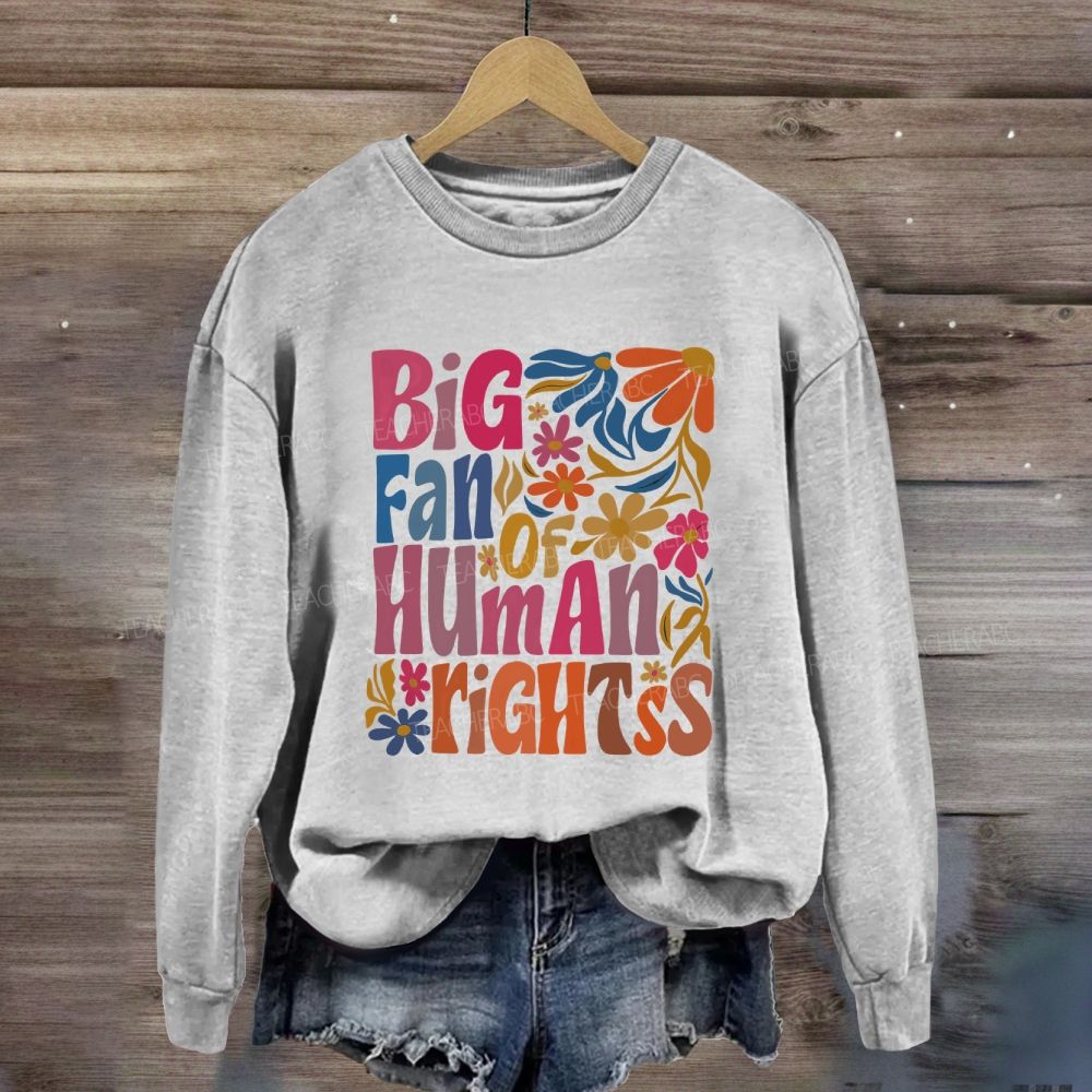 Big Fan Of Human Rights Colorful Flowers Sweatshirt