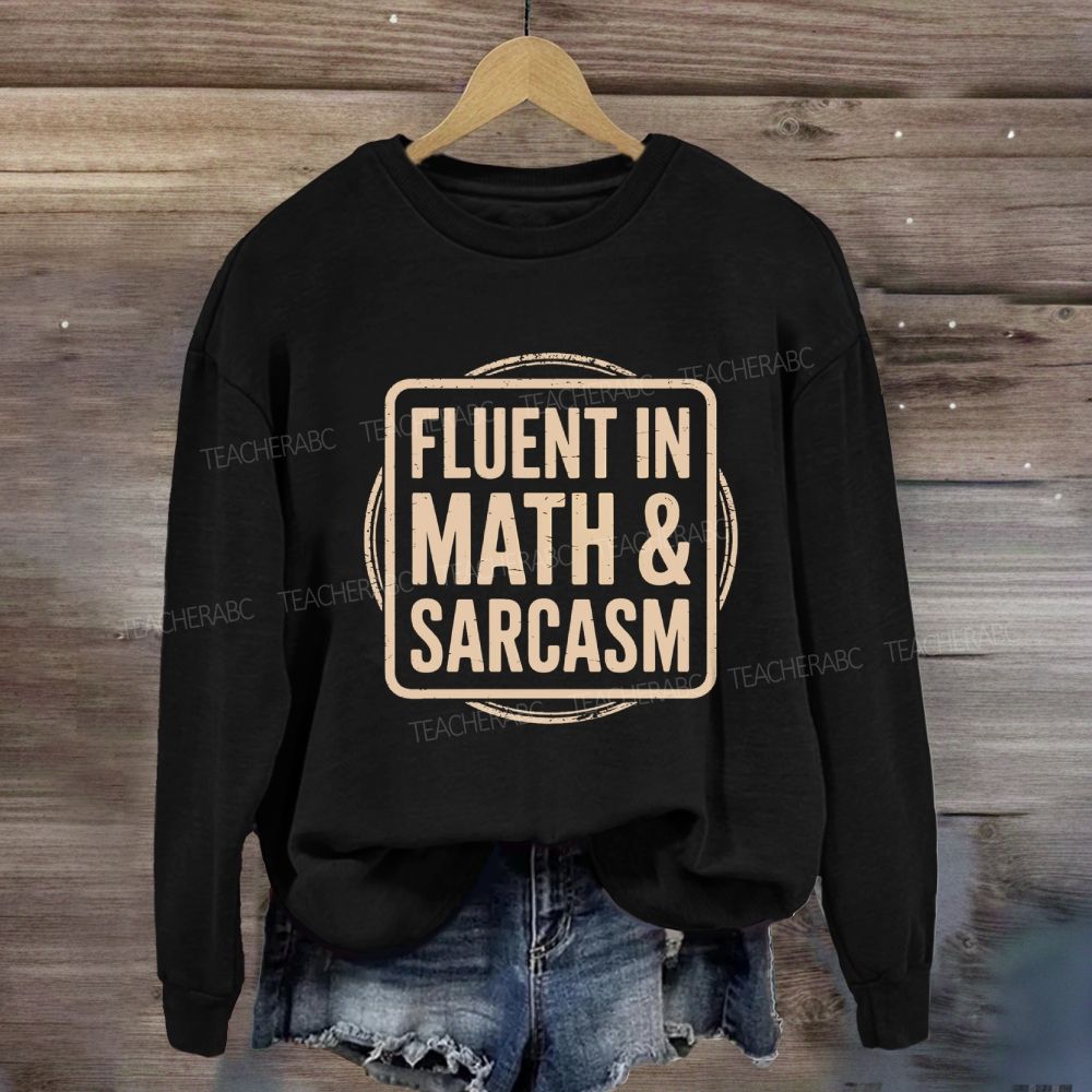 Fluent In Math And Sarcasm Math Teacher Sweatshirt