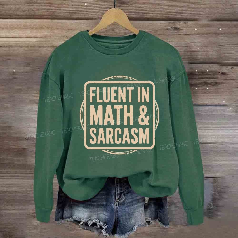 Fluent In Math And Sarcasm Math Teacher Sweatshirt