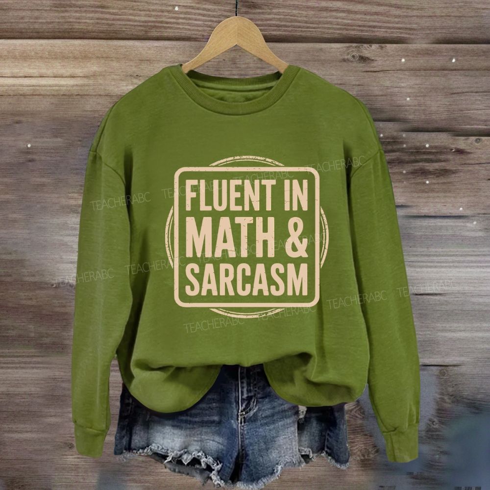 Fluent In Math And Sarcasm Math Teacher Sweatshirt