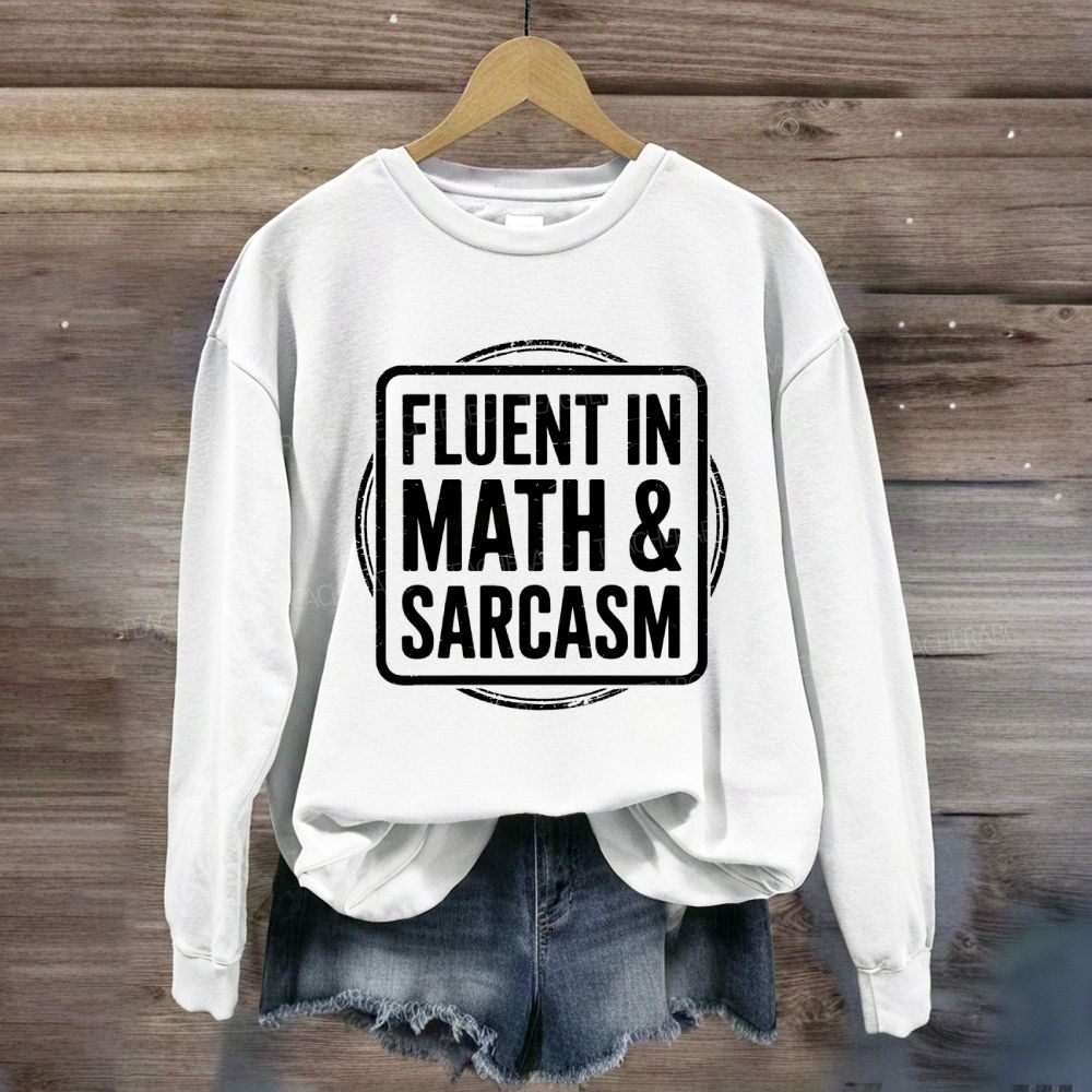 Fluent In Math And Sarcasm Math Teacher Sweatshirt