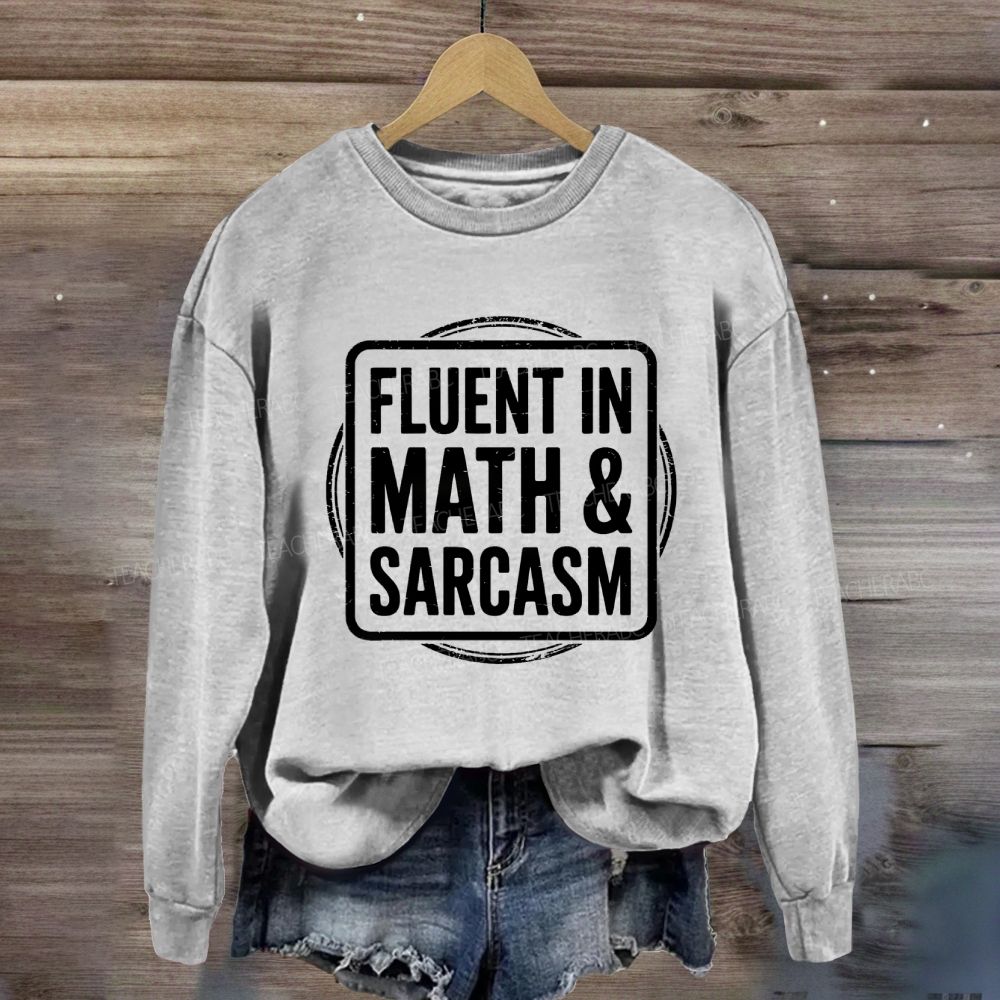 Fluent In Math And Sarcasm Math Teacher Sweatshirt