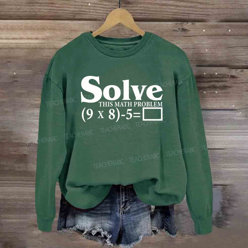 Solve This Math Problem The Answer Is 67 Sweatshirt