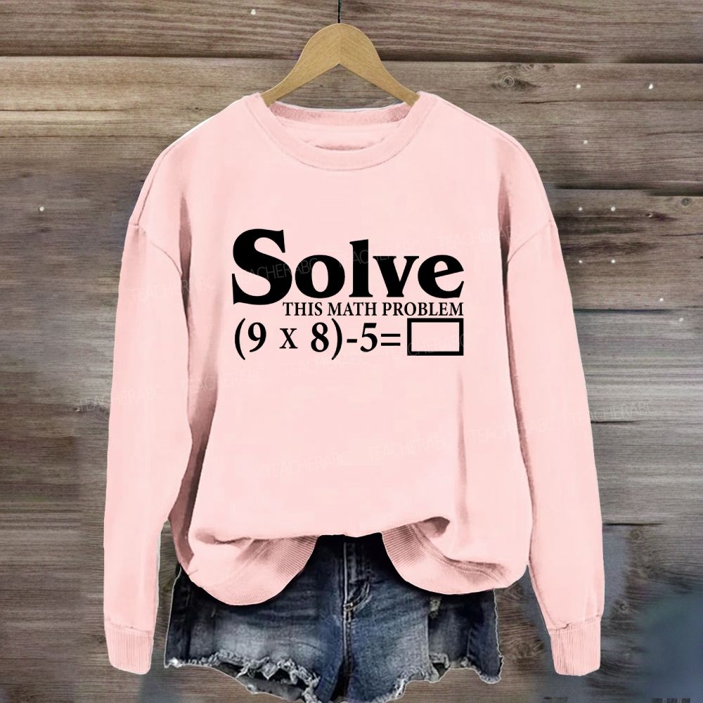 Solve This Math Problem The Answer Is 67 Sweatshirt