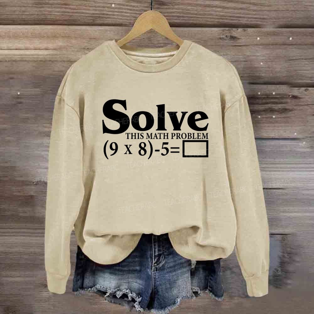 Solve This Math Problem The Answer Is 67 Sweatshirt