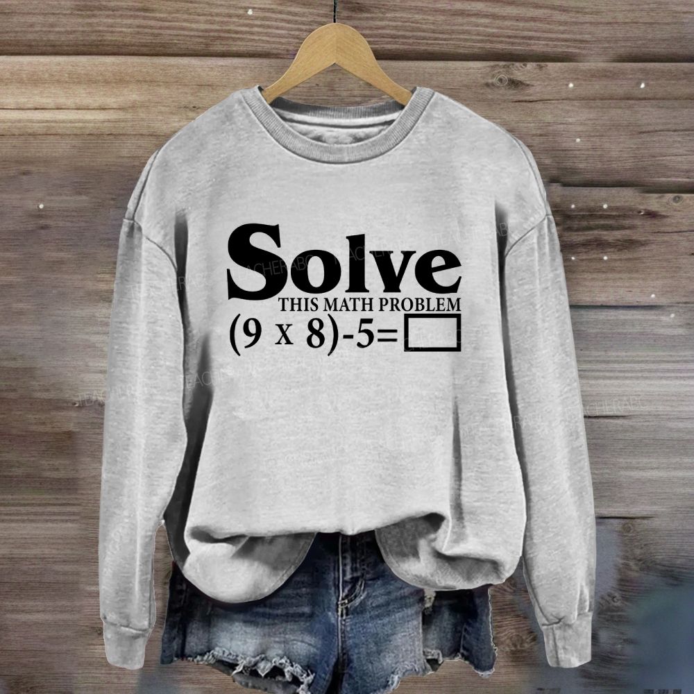 Solve This Math Problem The Answer Is 67 Sweatshirt