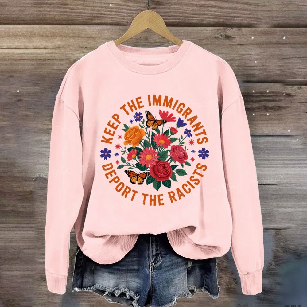 Keep The Immigrants Deport The Racists Sweatshirt