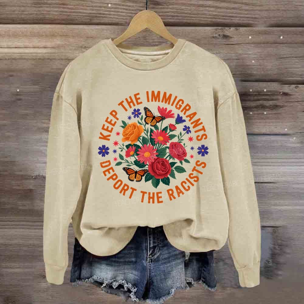 Keep The Immigrants Deport The Racists Sweatshirt