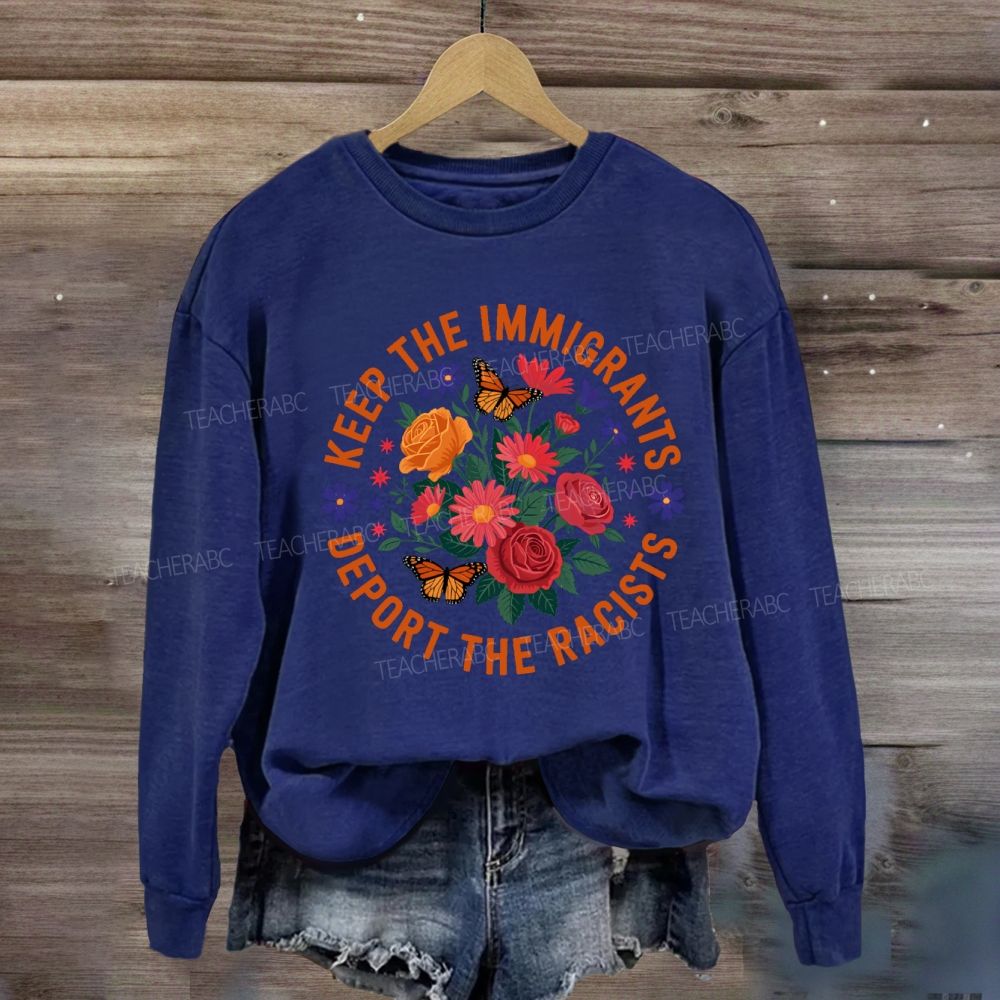 Keep The Immigrants Deport The Racists Sweatshirt