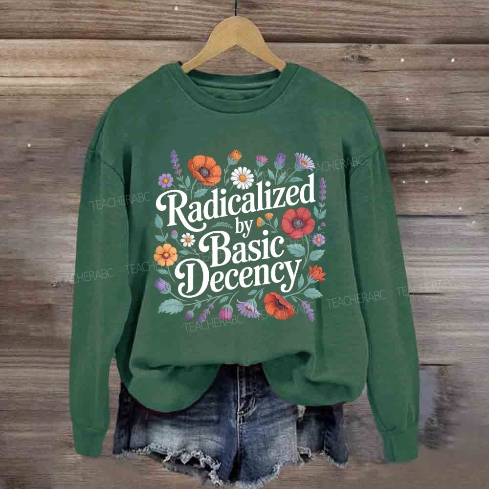 Radicalized By Basic Decency Social Justice Sweatshirt