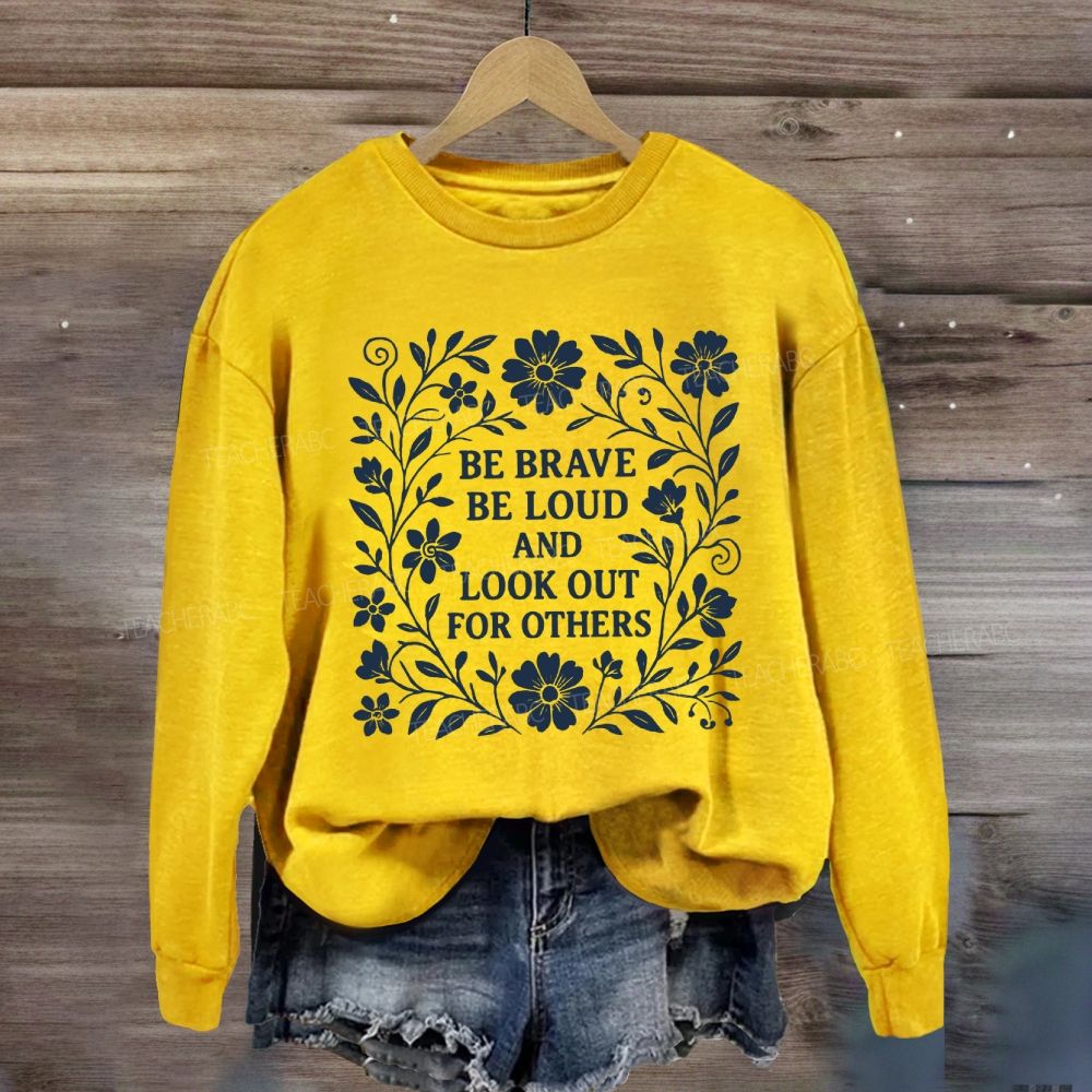 Be Brave Be Loud And Look Out For Others Sweatshirt