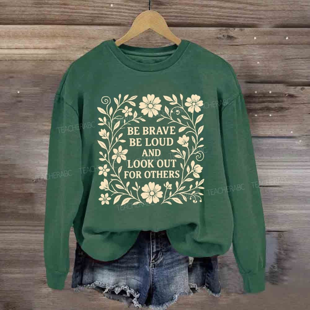 Be Brave Be Loud And Look Out For Others Sweatshirt