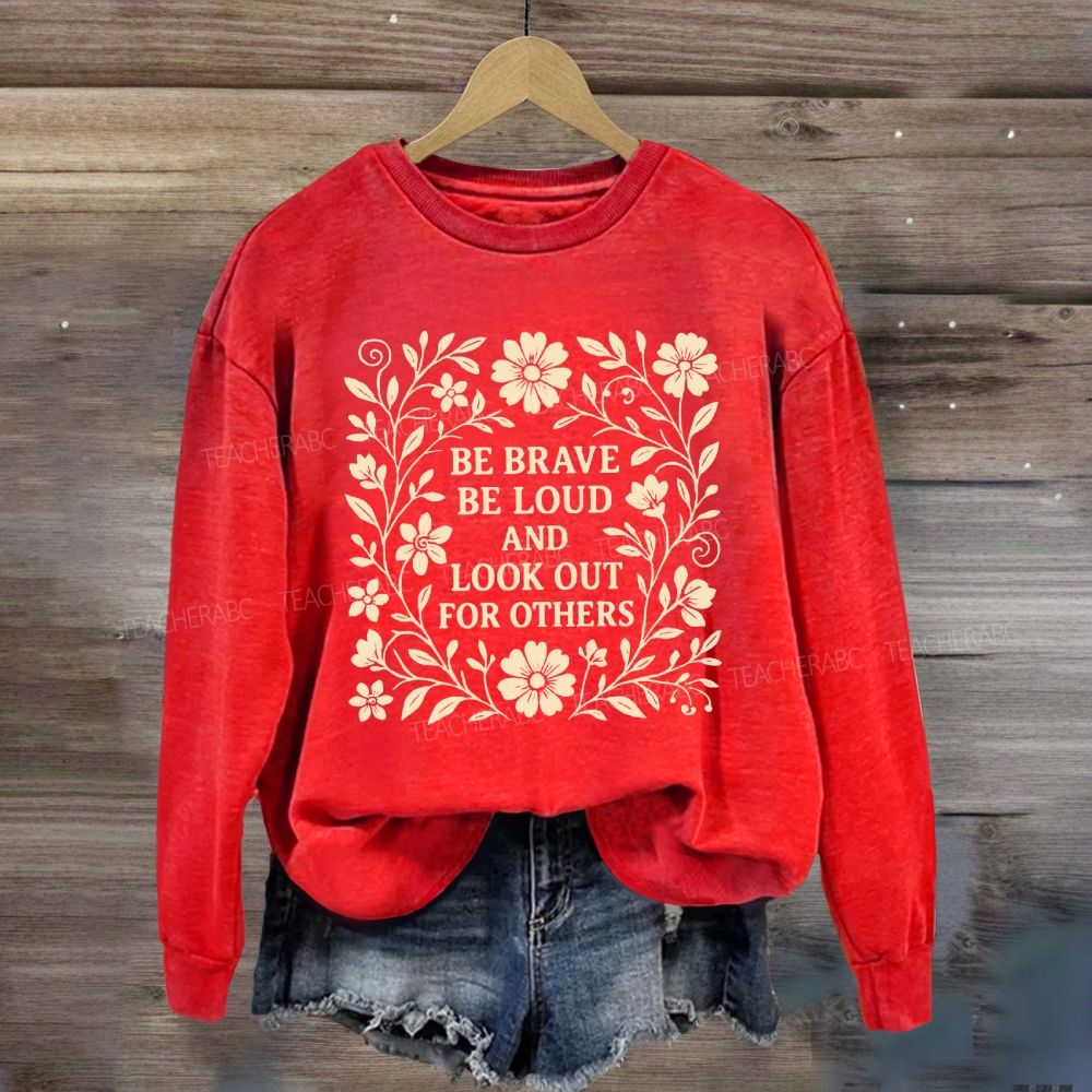 Be Brave Be Loud And Look Out For Others Sweatshirt
