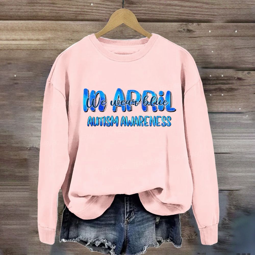 In April We Wear Blue Autism Awareness Blue Letter Sweatshirt