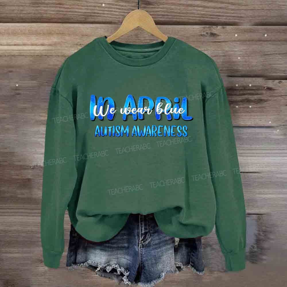 In April We Wear Blue Autism Awareness Blue Letter Sweatshirt