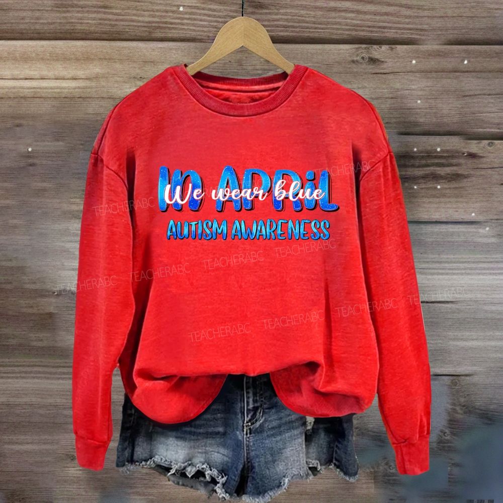 In April We Wear Blue Autism Awareness Blue Letter Sweatshirt