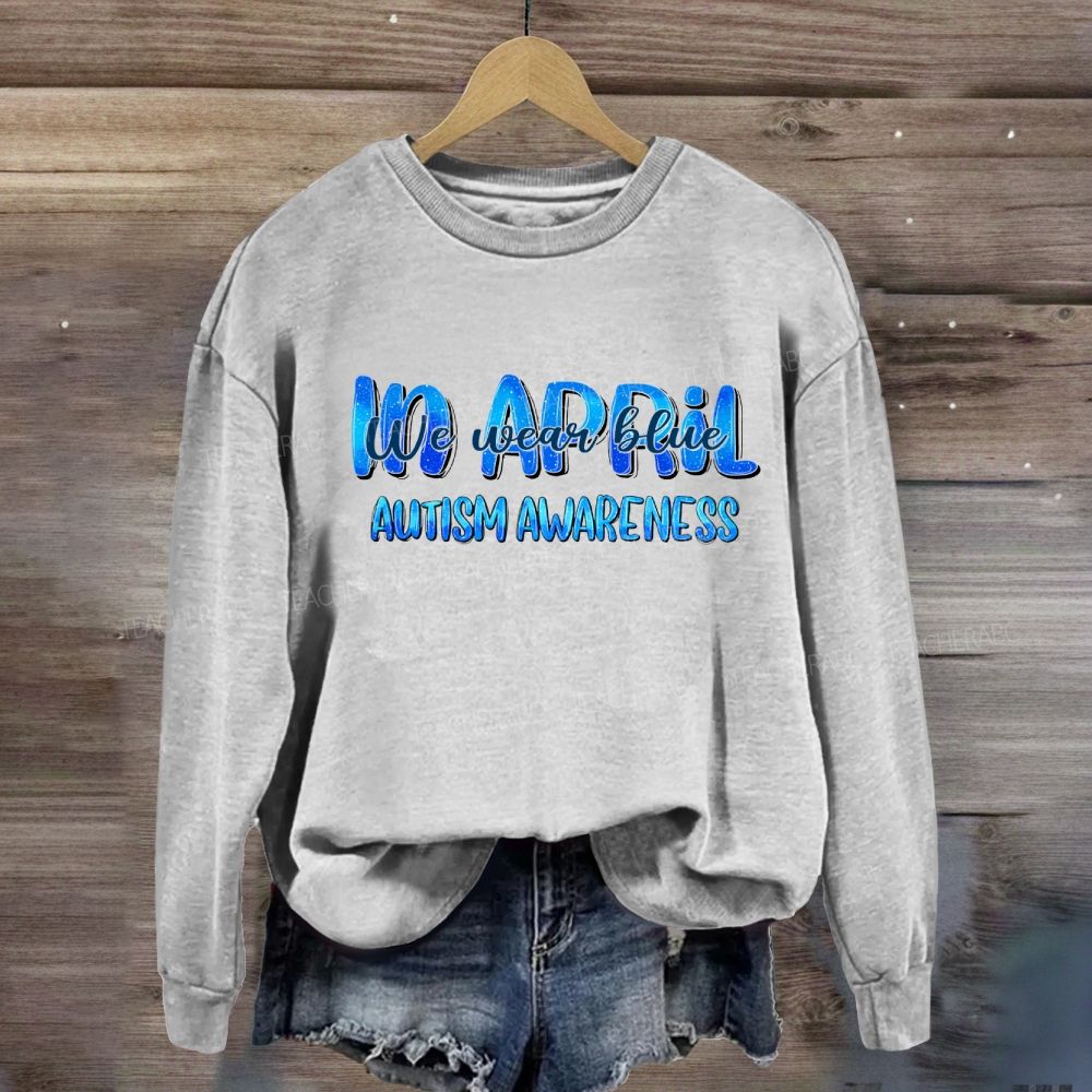 In April We Wear Blue Autism Awareness Blue Letter Sweatshirt