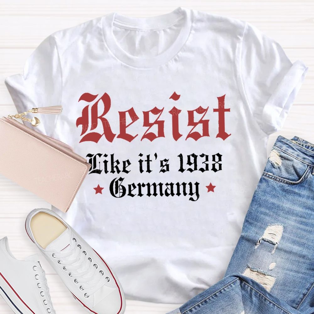 Resist Like It'S 1938 Germany Resist Political Teacher T-shirt