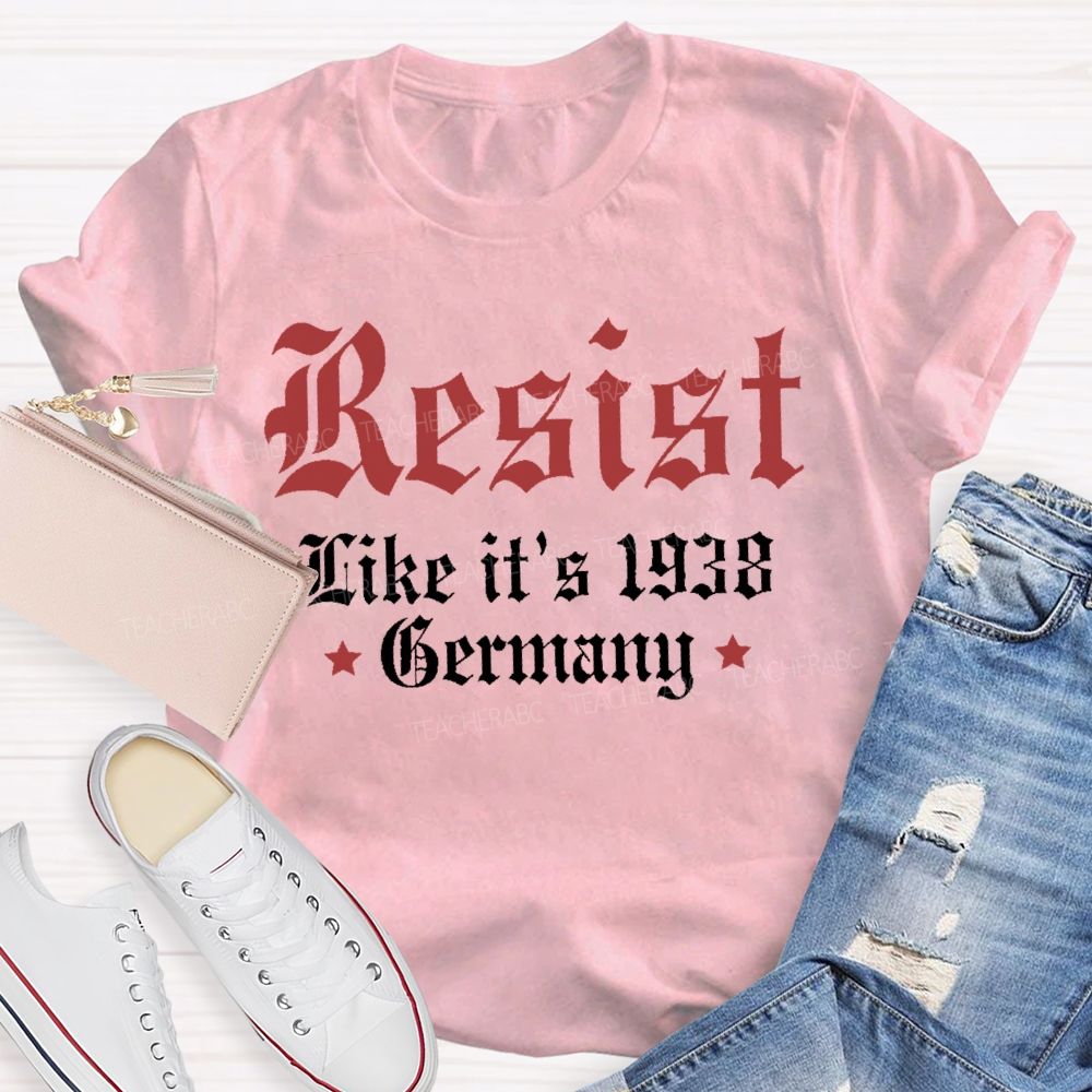 Resist Like It'S 1938 Germany Resist Political Teacher T-shirt