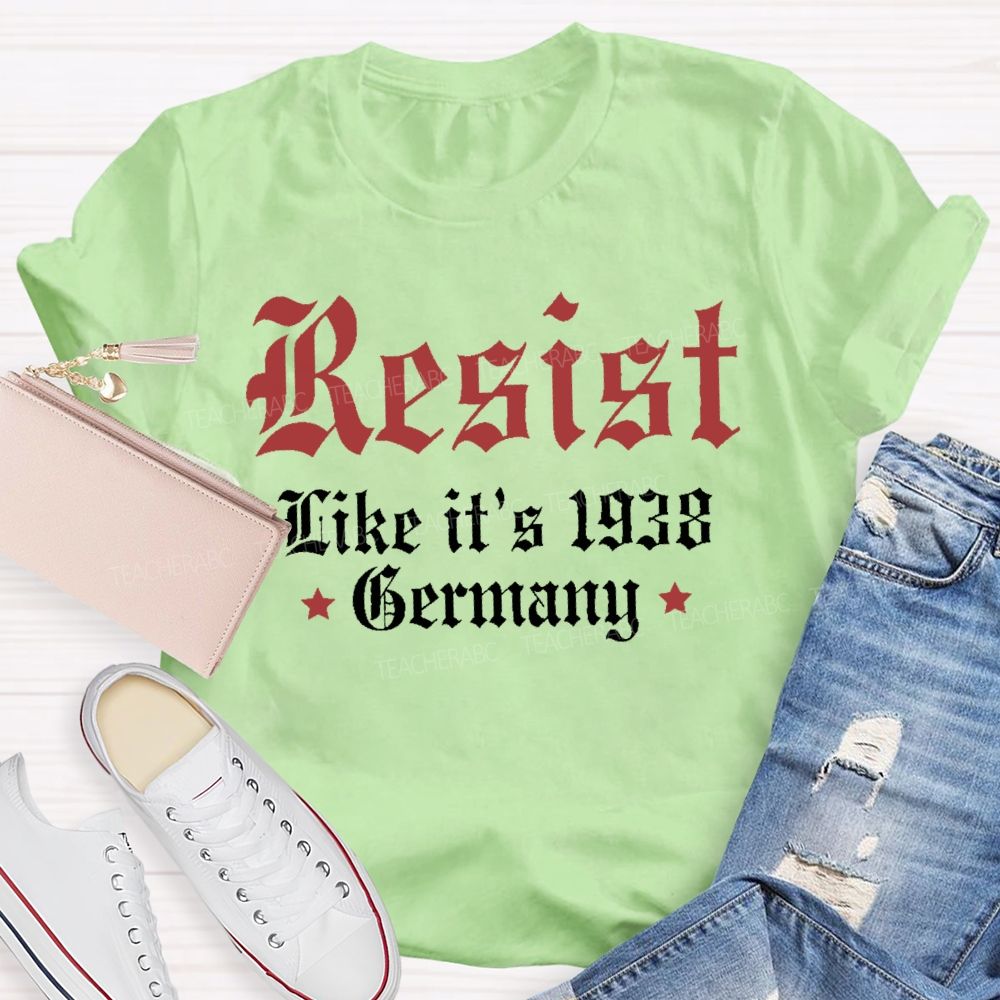 Resist Like It'S 1938 Germany Resist Political Teacher T-shirt