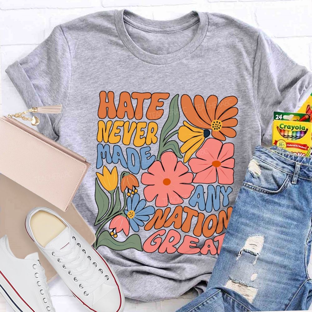 Hate Never Any Nation Great Teacher T-shirt
