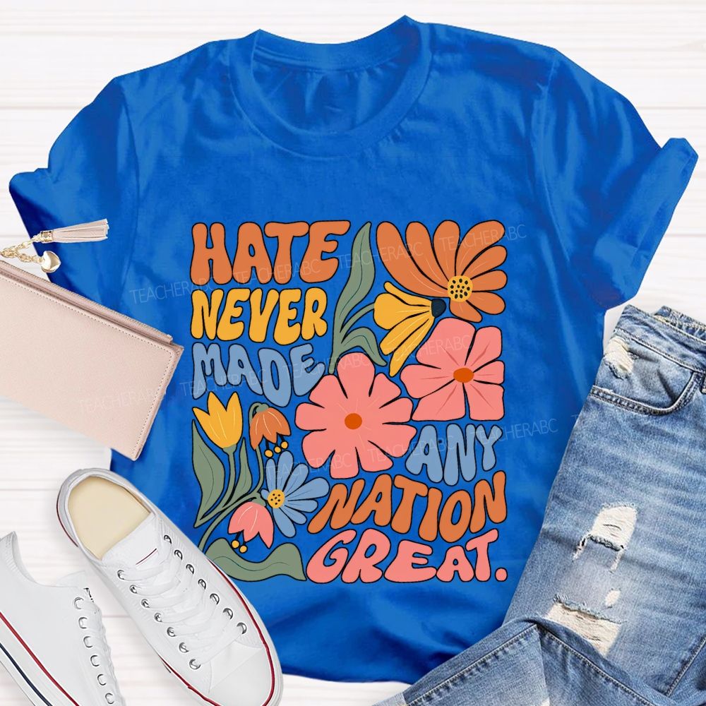 Hate Never Any Nation Great Teacher T-shirt