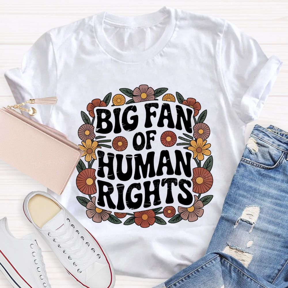 Big Fan Of Human Rights Teacher T-shirt