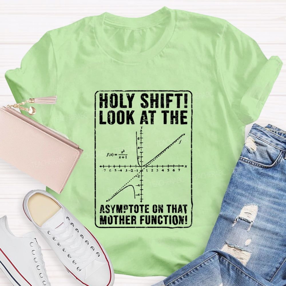 Holy Shift Check Out The Asymptote On That Mother Function Teacher T-shirt
