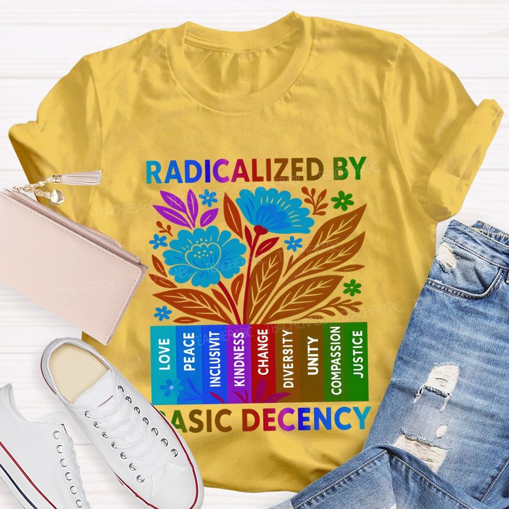 Radicalized By Basic Decency Teacher T-shirt
