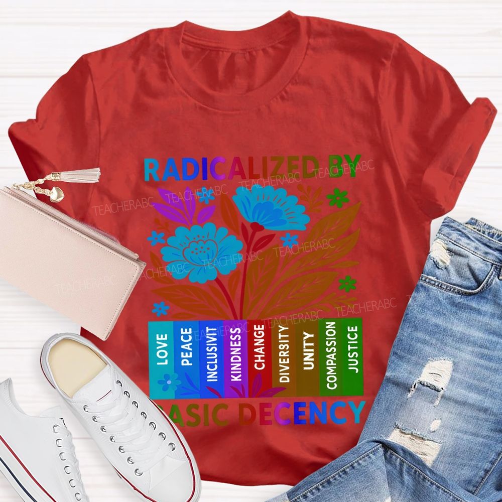 Radicalized By Basic Decency Teacher T-shirt