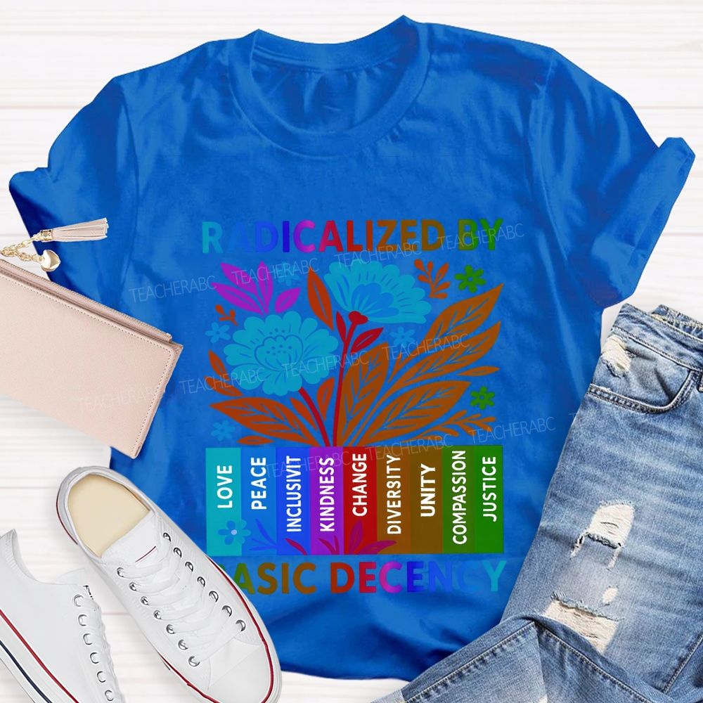 Radicalized By Basic Decency Teacher T-shirt