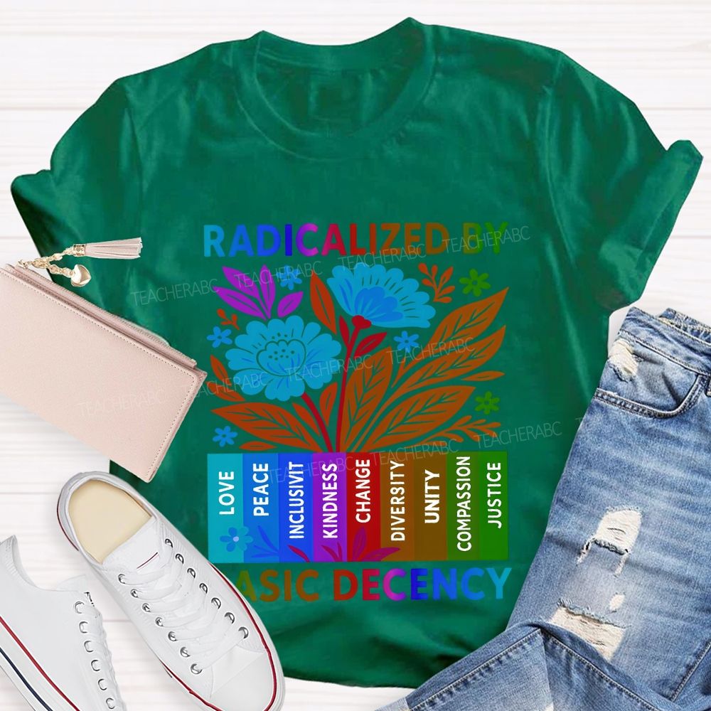Radicalized By Basic Decency Teacher T-shirt