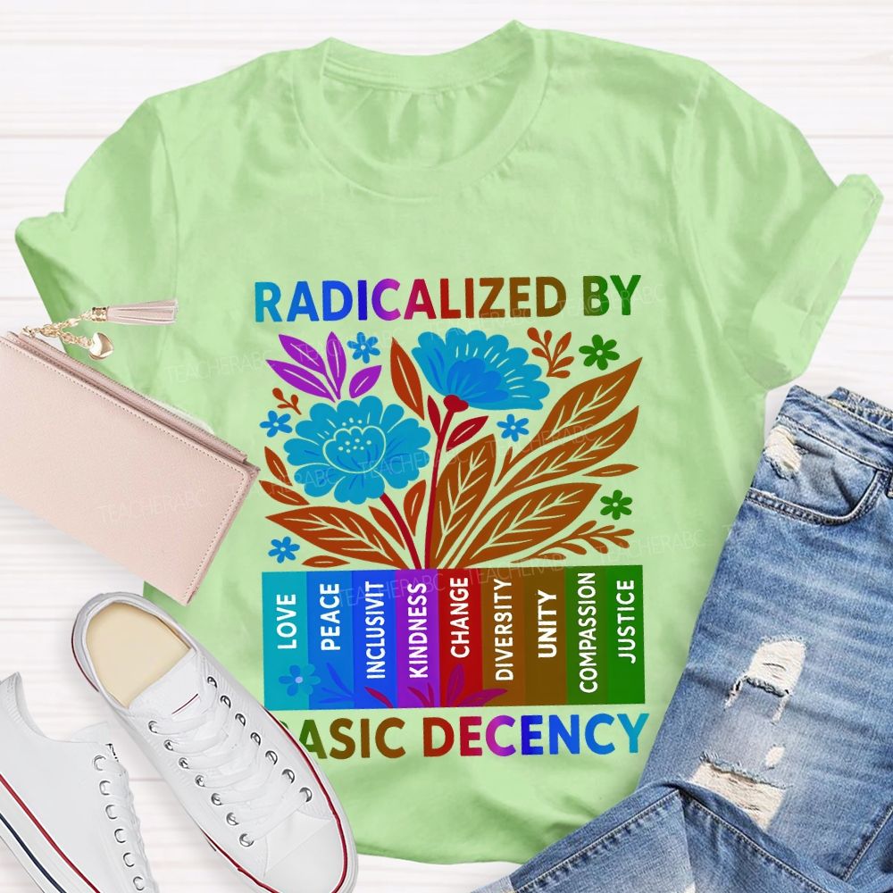 Radicalized By Basic Decency Teacher T-shirt