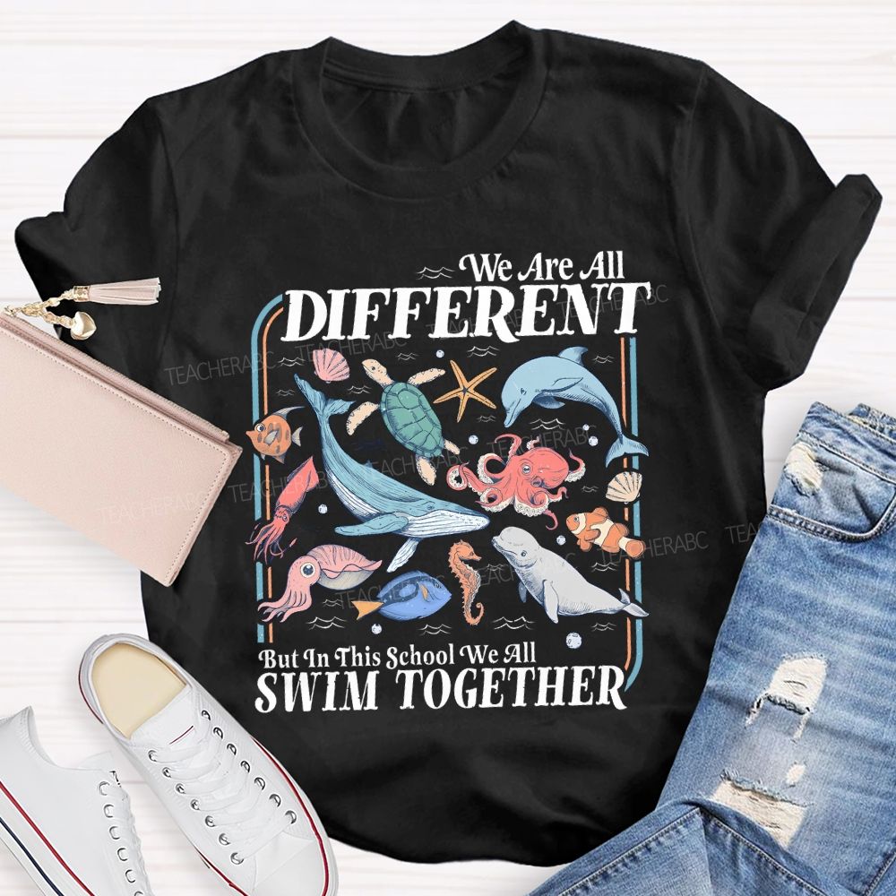 We Are All Different But In This School We All Swim Together Teacher T-shirt