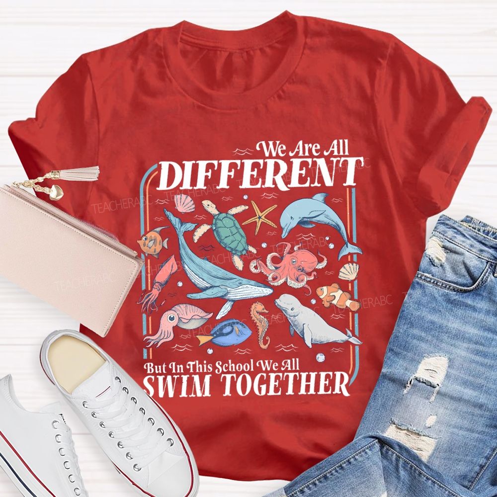 We Are All Different But In This School We All Swim Together Teacher T-shirt