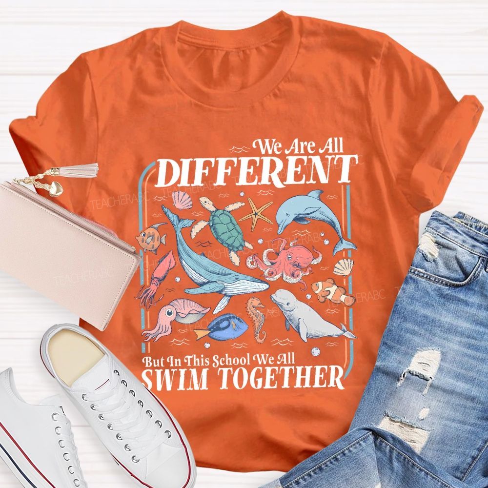 We Are All Different But In This School We All Swim Together Teacher T-shirt