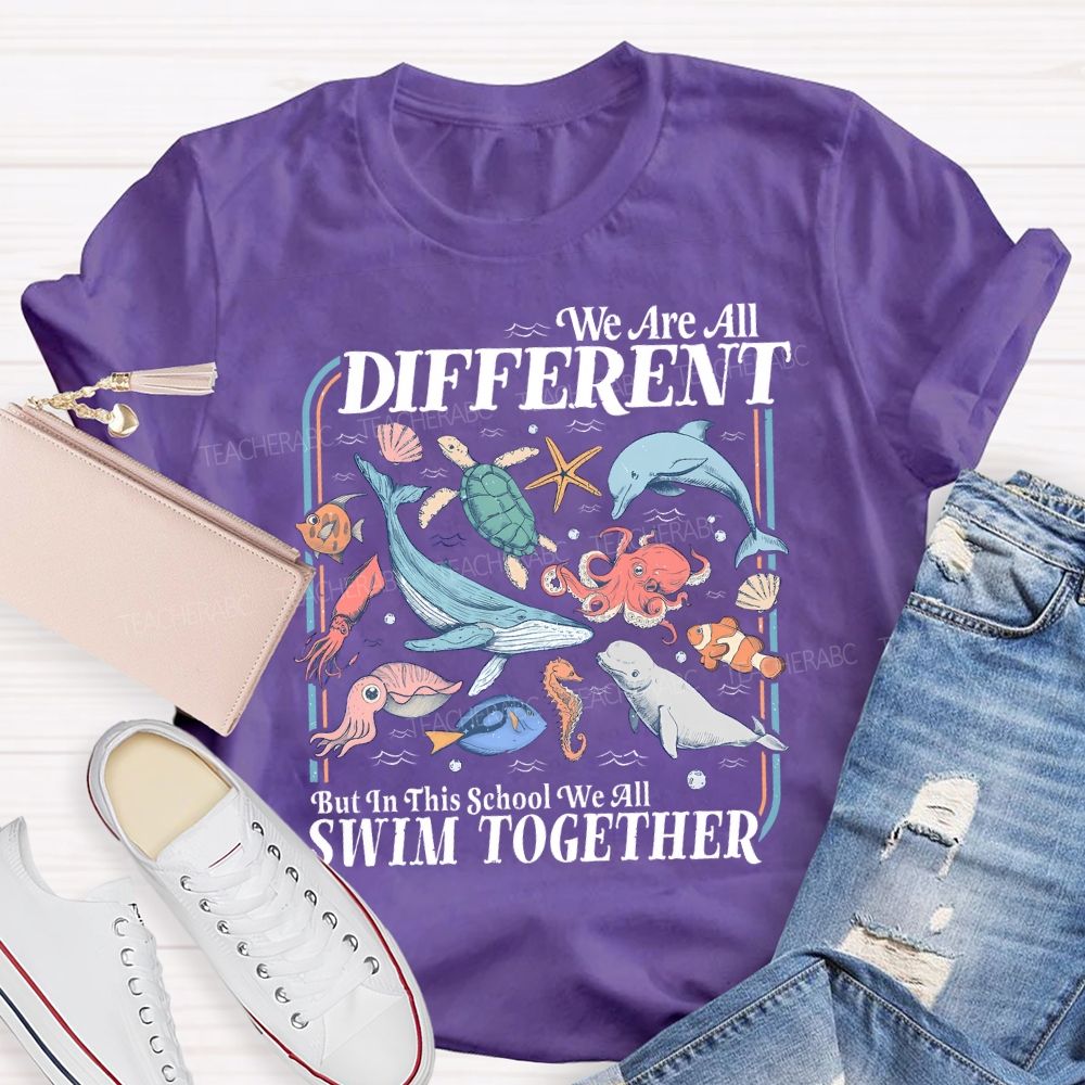 We Are All Different But In This School We All Swim Together Teacher T-shirt