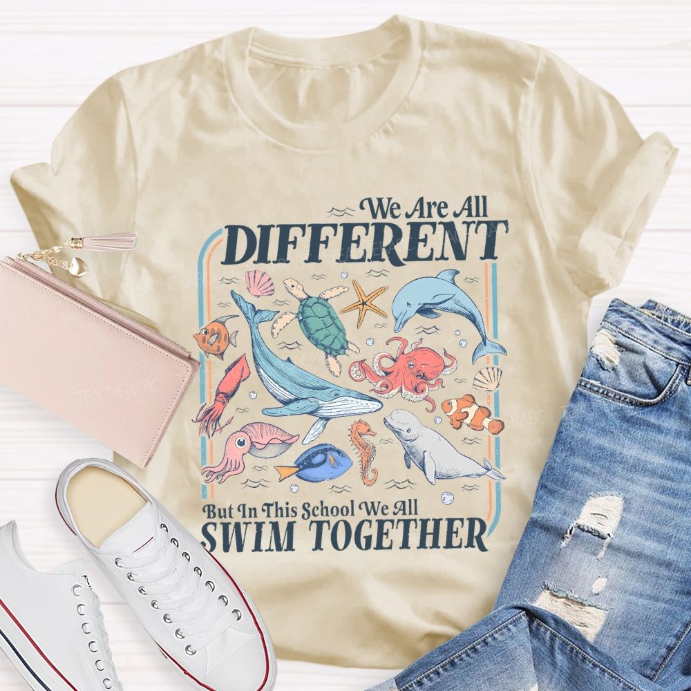 We Are All Different But In This School We All Swim Together Teacher T-shirt