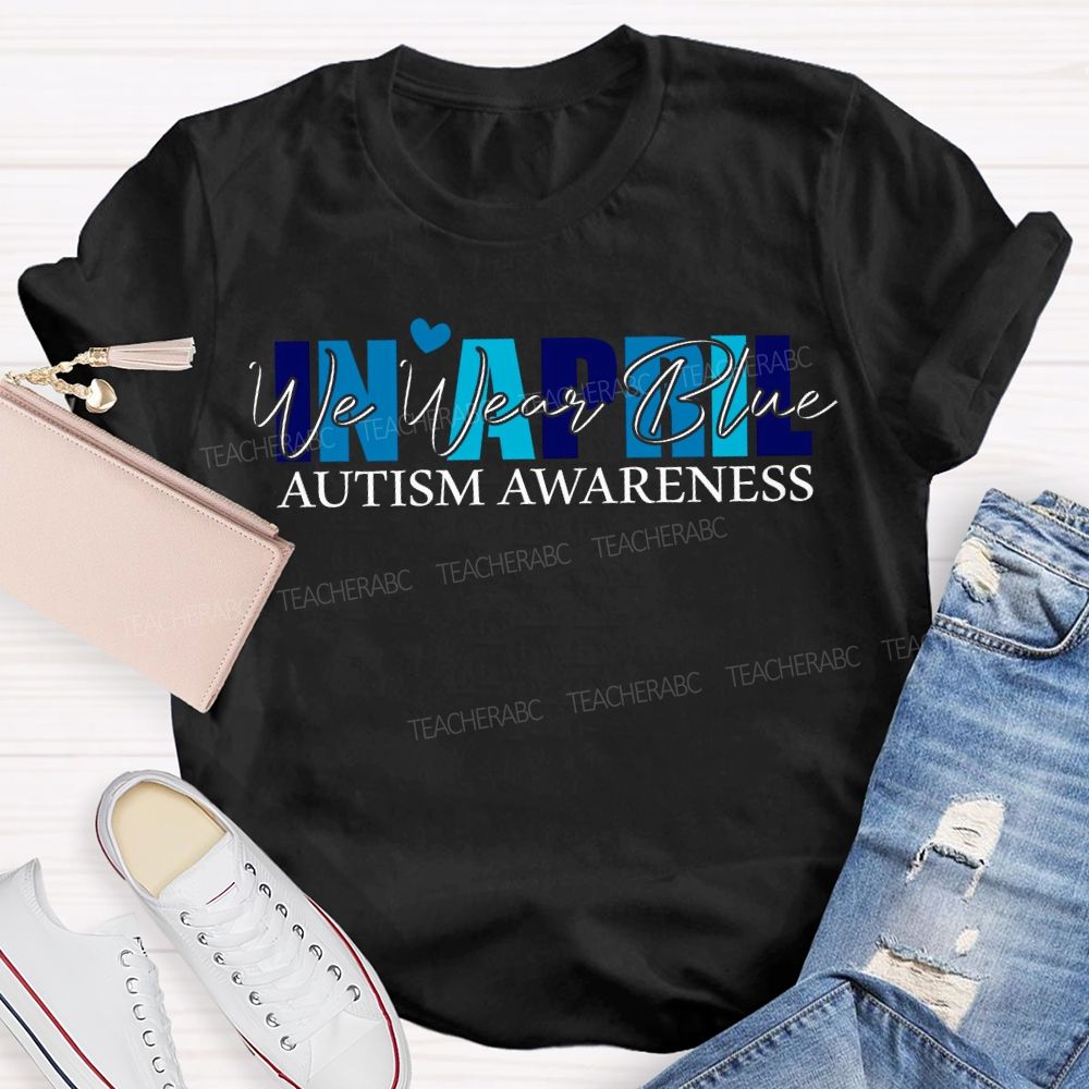 In April We Wear Blue Autism Awareness T-shirt
