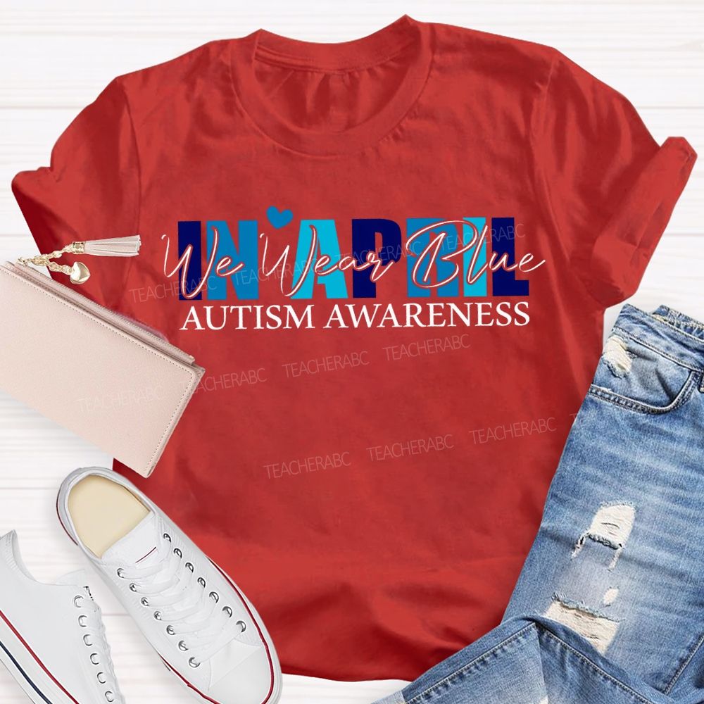In April We Wear Blue Autism Awareness T-shirt