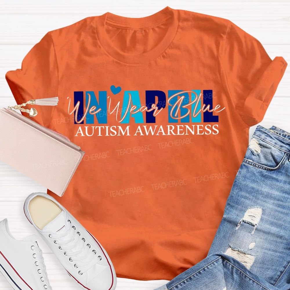 In April We Wear Blue Autism Awareness T-shirt