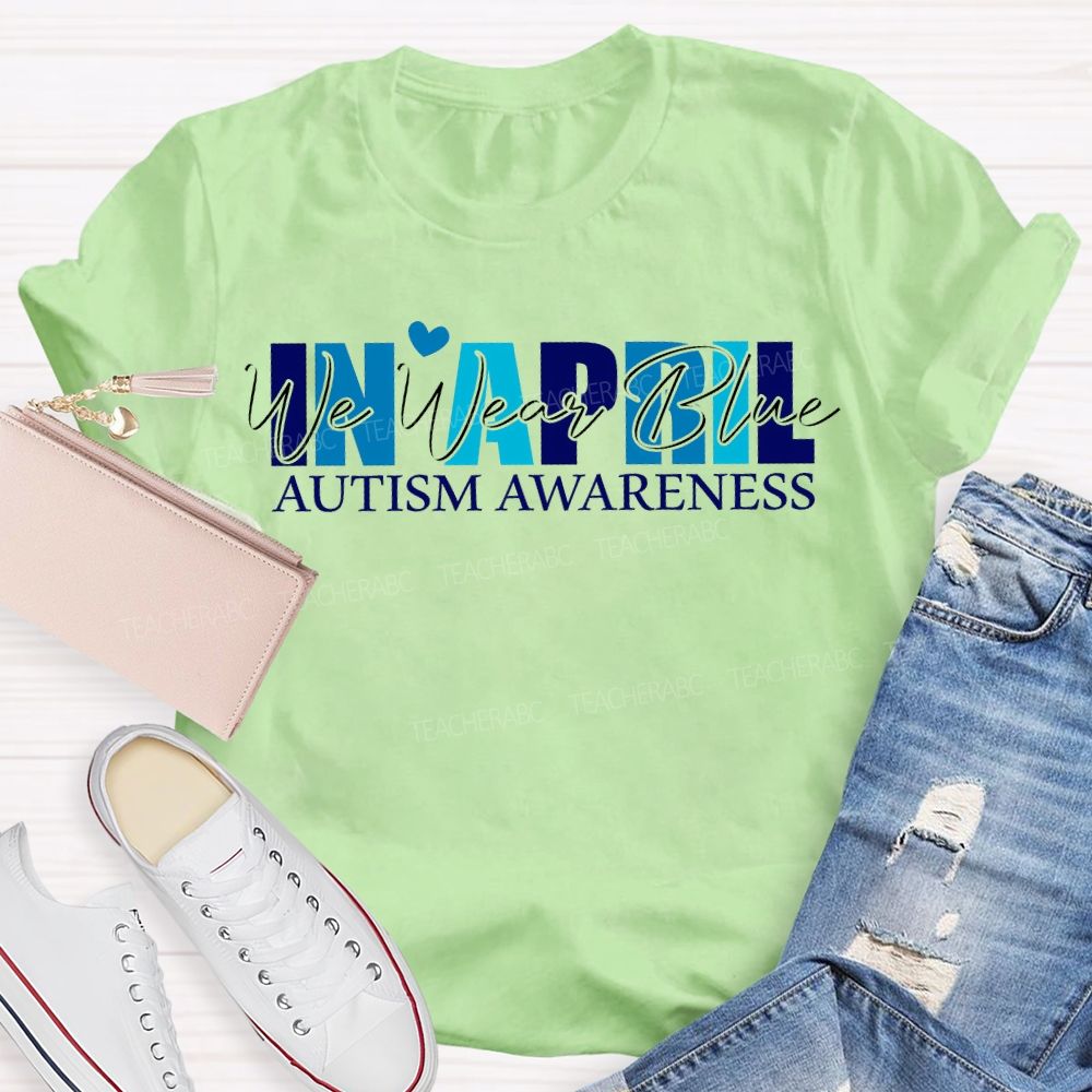 In April We Wear Blue Autism Awareness T-shirt
