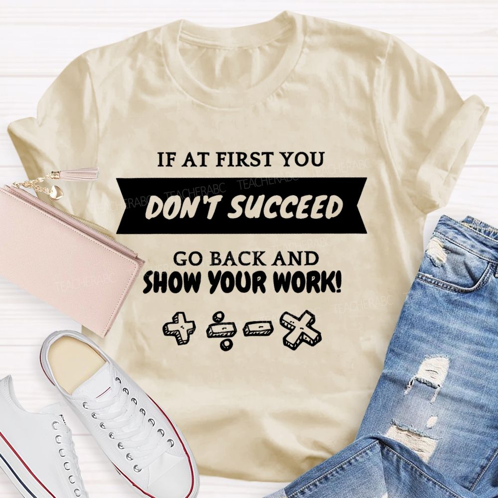 If At First You Don't Succeed Go Back And Show Your Work Teacher T-shirt